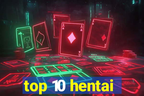 top 10 hentai